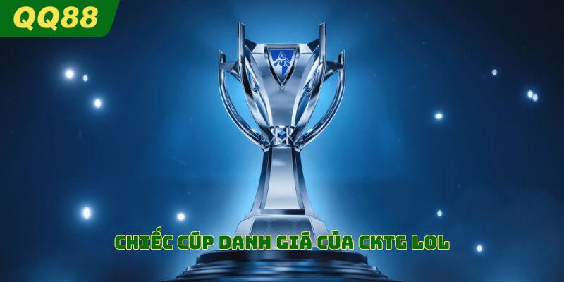 Chiếc cúp danh giá của CKTG LOL